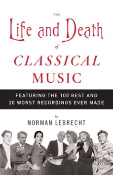 the life and death of classical music (ebook)-norman lebrecht-9780307487469