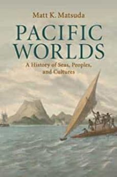 pacific worlds: a history of seas, peoples, and cultures-matt k. matsuda-9780521715669