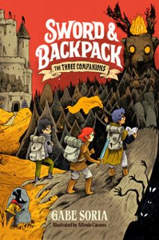 sword and backpack: the three companions-gabe soria-9780593522769