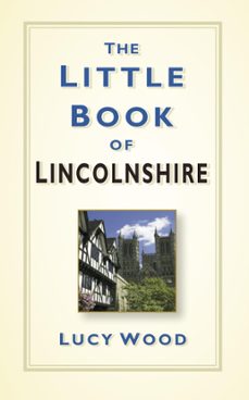 the little book of lincolnshire (ebook)-lucy wood-9780750969369