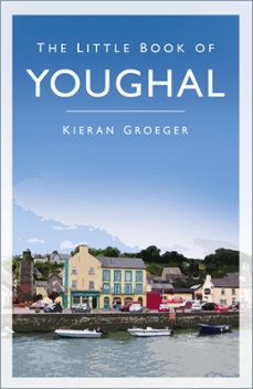 the little book of youghal (ebook)-kieran groeger-9780750981569