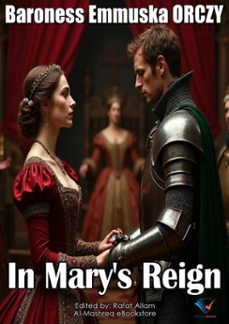 in mary's reign (ebook)-baroness emmuska orczy-9780963782069