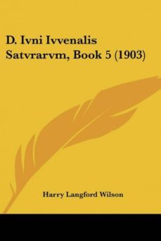 d. ivni ivvenalis satvrarvm, book 5 (1903)-9781160847469