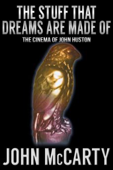the stuff that dreams are made of: the cinema of john huston (ebook)-john mccarty-9781310939969