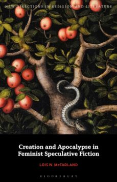 creation and apocalypse in feminist speculative fiction-lois w. mcfarland-9781350568969