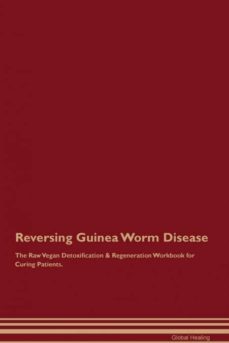 reversing guinea worm disease the raw vegan detoxification  regeneration workbook for curing patients-9781395000769