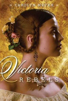 victoria rebels (ebook)-carolyn meyer-9781442422469