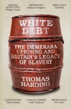 white debt : the demerara uprising and britain s legacy of slaver y-9781474621069