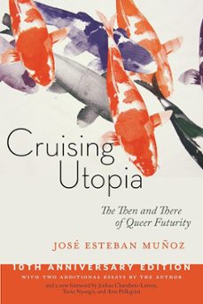 cruising utopia, 10th anniversary edition: the then and there of queer futurity (anniversary) (sexual cultures @50)-jose (ed) esteban muñoz-9781479874569