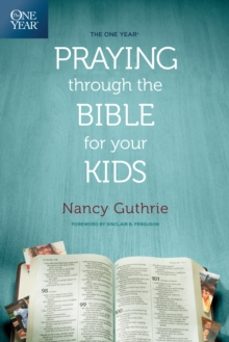 the one year praying through the bible for your kids-nancy guthrie-9781496413369