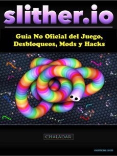 slither.io guia no oficial del juego, desbloqueos, mods y hacks (ebook)-hiddenstuff entertainment-9781507151969