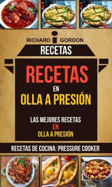 recetas: recetas en olla a presion: las mejores recetas en olla a presion (recetas de cocina: pressure cooker) (ebook)-9781507189269