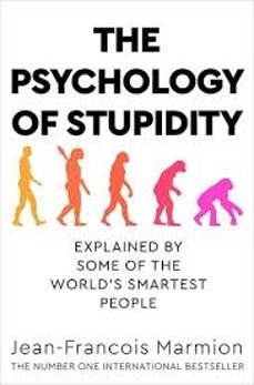 the psychology of stupidity : explained by some of the world s smartest people-jean françois marmion-9781529053869
