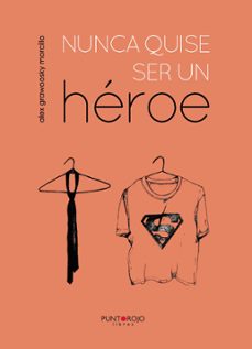nunca quise ser un heroe (ebook)-alex grawoosky morcillo-9781635034769
