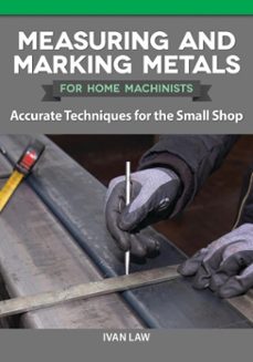 measuring and marking metals for home machinists (ebook)-ivan law-9781637411469