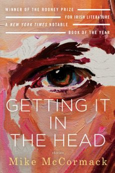 getting it in the head: stories (ebook)-mike mccormack-9781641292269