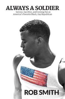 always a soldier: service, sacrifice, and coming out as americas favorite black, gay republican (ebook)-rob smith-9781642935769
