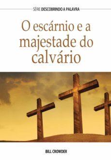 o escarnio e a majestade do calvario (ebook)-bill crowder-9781680435269