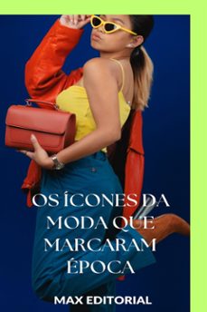 os icones da moda que marcaram epoca (ebook)-max editorial-9781779712769