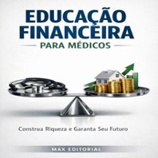 educaço financeira para medicos: construa riqueza e garanta seu futuro (ebook)-max editorial-9781779745569