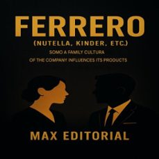 ferrero (nutella, kinder, etc.): somo a family cultura of the company influences its products (ebook)-max editorial-9781779749369