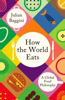 how the world eats-julian baggini-9781783788569