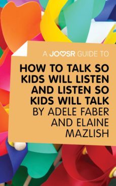 a joosr guide to... how to talk so kids will listen and listen so kids will talk by faber &amp; mazlish (ebook)-adele faber-elaine mazlish-9781785670169