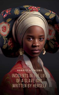incidents in the life of a slave girl, written by herself (ebook)-harriet a. jacobs-9781787365469