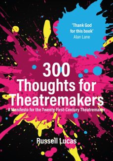 300 thoughts for theatremakers (ebook)-russell lucas-9781788503969
