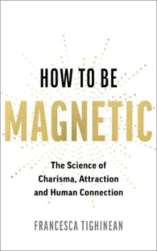 how to be magnetic (ebook)-francesca tighinean-9781837825769