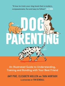 dog parenting-elizabeth mullen-tara murtagh-amy pike-9781837995769