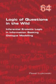 logic of questions in the wild.  inferential erotetic logic in information seeking dialogue modelling-9781848902169