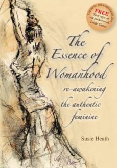 the essence of womanhood - re-awakening the authentic feminine-9781905823369