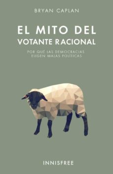 el mito del votante racional: por que las democracias eligen malas politicas-bryan caplan-9781909870369