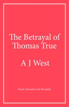 the betrayal of thomas true (ebook)-a j west-9781916788169