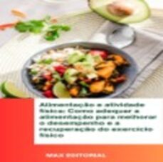 alimentaço e atividade fisica: como adequar a alimentaço para melhorar o desempenho e a recuperaço do exercicio fisico (ebook)-9781991090669