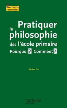 pratiquer la philosophie dès l'ecole primaire - pourquoi ? comment ? (ebook)-nicolas go-9782011812469