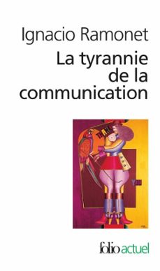 la tyrannie de la communication-ignacio ramonet-9782073051769