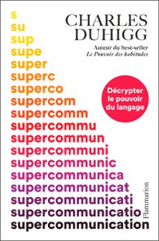 supercommunication. decrypter le pouvoir du langage (ebook)-charles duhigg-9782080478269