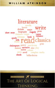 the art of logical thinking: or the laws of reasoning (classic reprint) (ebook)-william atkinson-9782291070269