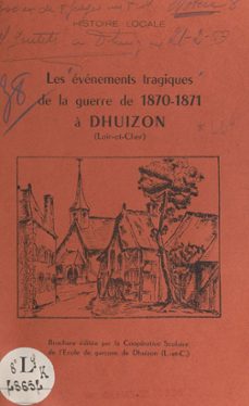 les evenements tragiques de la guerre de 1870-1871 a dhuizon (loir-et-cher) (ebook)-rené gentils-9782307124269