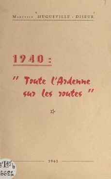 1940 : toute l'ardenne sur les routes (ebook)-marcelle hugueville-diseur-9782307615569