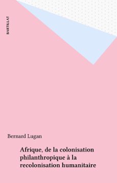 afrique, de la colonisation philanthropique a la recolonisation humanitaire (ebook)-bernard lugan-9782402390569