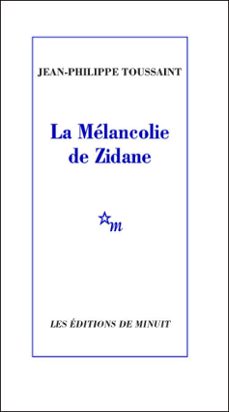 la melancolie de zidane (ebook)-jean philippe toussaint-9782707327369