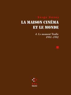 la maison cinema et le monde (tome 4) - le moment trafic 1991-1992 (ebook)-serge daney-9782818018569