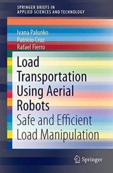 load transportation using aerial robots: safe and efficient load manipulation-ivana palunko-9783319032269