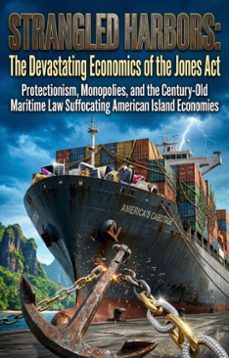 strangled harbors: the devastating economics of the jones act (ebook)-james a. hess-9783565370269