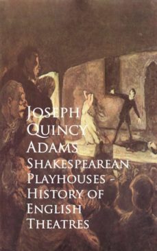 shakespearean playhouses - history of english theatres (ebook)-joseph quincy adams-9783736407169