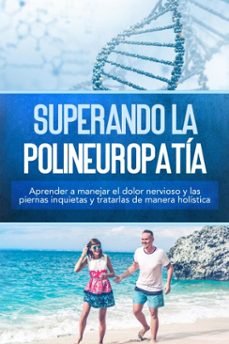 superando la polineuropatia: aprender a manejar el dolor nervioso y las piernas inquietas y tratarlas de manera holistica (ebook)-katharina neustedt-9783757630669