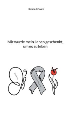 mir wurde mein leben geschenkt, um es zu leben (ebook)-kerstin schwarz-9783759755469